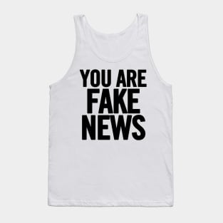 You Are Fake News Tank Top